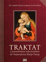 Traktat o prawdziwym nabożeństwie do najświętszej Maryi Panny - Montfort Ludwik Maria Grignion de