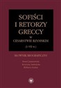 Sofiści i retorzy greccy w cesarstwie rzymskim (I-VII w.) Słownik biograficzny  