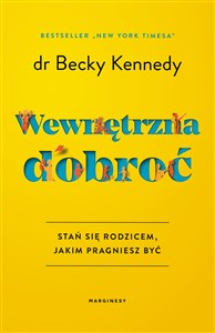 Wewnętrzna dobroć Stań się rodzicem, jakim pragniesz być - Polish Bookstore USA