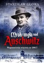 Mrok i mgła nad Auschwitz Wspomnienia więźnia nr 20017 - Stanisław Głowa