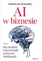 AI w biznesie Jak zarabiać więcej dzięki sztucznej inteligencji - Mirosław Skwarek