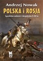 Polska i Rosja Sąsiedztwo wolności i despotyzmu X-XXI w. chicago polish bookstore
