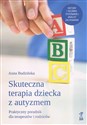 Skuteczna terapia dziecka z autyzmem Praktyczny poradnik dla terapeutów i rodziców - Anna Budzińska
