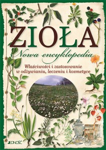Zioła Nowa encyklopedia Właściwości i zastosowanie w odżywianiu, leczeniu i kosmetyce Bookshop