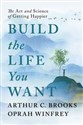 Build the Life You Want  - Oprah Winfrey, Arthur C Brooks