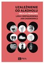 Uzależnienie od alkoholu. Oblicza problemu - Lidia Cierpiałkowska, Jan Chodkiewicz