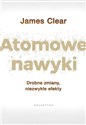 Atomowe nawyki Drobne zmiany, niezwykłe efekty - James Clear