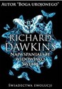 Najwspanialsze widowisko świata Świadectwa ewolucji - Richard Dawkins