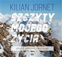 Szczyty mojego życia Górskie marzenia i wyzwania - Kilian Jornet