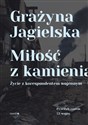 Miłość z kamienia Życie z korespondentem wojennym - Grażyna Jagielska