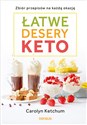 Łatwe desery keto Zbiór przepisów na każdą okazję - Carolyn Ketchum