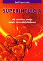 Superintuicja Jak rozwinąć swoje ukryte zdolności duchowe - Kurt Tepperwein
