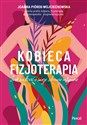 Kobieca fizjoterapia Jak zadbać o swoje zdrowie intymne - Joanna Piórek-Wojciechowska