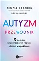 Autyzm Przewodnik 9 postaw wspierających rozwój dzieci w spektrum - Temple Grandin, Debra Moore