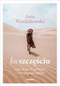 Ku szczęściu. Moja droga do spełnienia i wewnętrznego spokoju Polish Books Canada