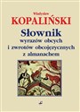 Słownik wyrazów obcych i zwrotów obcojęzycznych z almanachem - Władysław Kopaliński