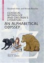 Classical Mythology and Children's Literature An Alphabetical Odyssey - Elizabeth Hale, Miriam Riverlea
