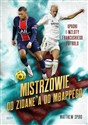 Mistrzowie Od Zidane’a do Mbappégo Upadki i wzloty francuskiego futbolu Polish Books Canada