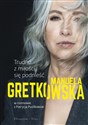 Trudno z miłości się podnieść Manuela Gretkowska w rozmowie z Patrycją Pustkowiak - Manuela Gretkowska