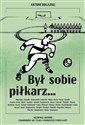 Był sobie piłkarz… Niezwykłe historie zawodników nie tylko z pierwszych stron gazet - Antoni Bugajski