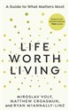 Life Worth Living  - Miroslav Volf, Matthew Croasmun, Ryan McAnnally-Linz