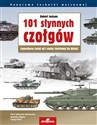 101 słynnych czołgów Legendarne czołgi od I wojny światowej do dzisiaj  
