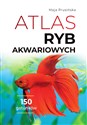 Atlas ryb akwariowych 150 gatunków - Maja Prusińska