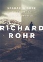 Spadać w górę Duchowość na obie połowy życia - Rohr Richard