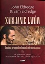 Zabijanie lwów Szalona przygoda stawania się mężczyzną - John Eldredge, Sam Eldredge