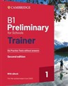 B1 Preliminary for Schools Trainer 1 for the Revised 2020 Exam Six Practice Tests without Answers with Audio Download with eBook  - 