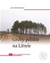 Groby polskie na Litwie. Tom 1: Rejon wileński, cz. I - Jan Sienkiewicz