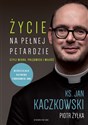 Życie na pełnej petardzie czyli wiara, polędwica i miłość - Jan Kaczkowski, Piotr Żyłka