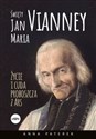 Święty Jan Maria Vianney Życia i cuda proboszcza z Ars - Anna Maria Paterek