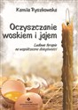 Oczyszczanie woskiem i jajem Ludowe terapie na współczesne dolegliwości - Kamila Ryszkowska