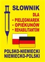Słownik dla pielęgniarek - opiekunów - rehabilitantów polsko-niemiecki • niemiecko-polski - 