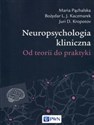 Neuropsychologia kliniczna Od teorii do praktyki - Maria Pąchalska, Bozydar L.J. Kaczmarek, Juri D. Kropotov