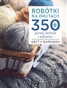 Robótki na drutach 350 porad, technik i sekretów - Betty Barnden