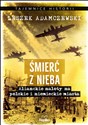 Śmierć z nieba Alianckie naloty na polskie i niemieckie miasta - Leszek Adamczewski