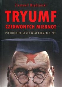 Tryumf czerwonych miernot Pseudointeligenci w akademiach PRL to buy in USA