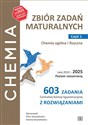 Zbiór zadań maturalnych. Część 1. Chemia ogólna i fizyczna. Lata 2010-2025. Poziom rozszerzony 603 zadań CKE z rozwiązaniami 