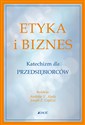 Etyka i biznes Katechizm dla przedsiębiorców 