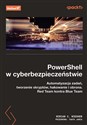 PowerShell w cyberbezpieczeństwie. Automatyzacja zadań, tworzenie skryptów, hakowanie i obrona. Red Team kontra Blue Team 