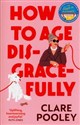 How to Age Disgracefully - Clare Pooley