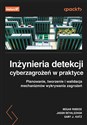 Inżynieria detekcji cyberzagrożeń w praktyce Planowanie, tworzenie i walidacja mechanizmów wykrywania zagrożeń pl online bookstore