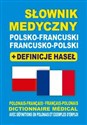 Słownik medyczny polsko-francuski francusko-polski + definicje haseł Dictionnaire Médical Polonais-Français • Français-Polonais avec définitions en polonais et exemples books in polish