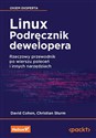 Linux Podręcznik dewelopera Rzeczowy przewodnik po wierszu poleceń i innych narzędziach chicago polish bookstore