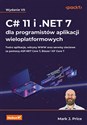 C# 11 i .NET 7 dla programistów aplikacji wieloplatformowych. Twórz aplikacje, witryny WWW oraz serwisy sieciowe za pomocą ASP.NET Core 7, Blazor i EF Core 7. Wydanie VII bookstore